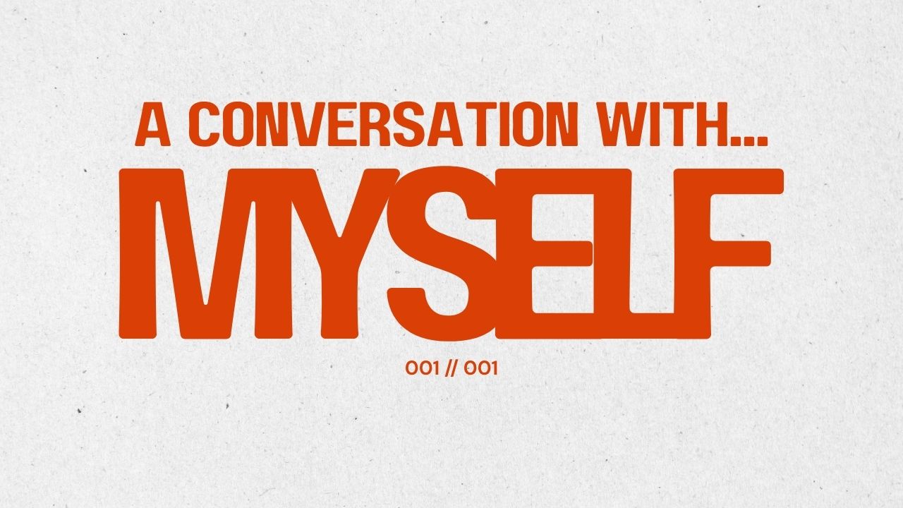 A Conversation With Myself